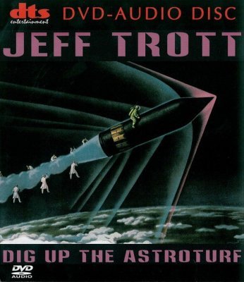 Jeff Trott - Dig up the Astroturf (2001) DVD-Audio