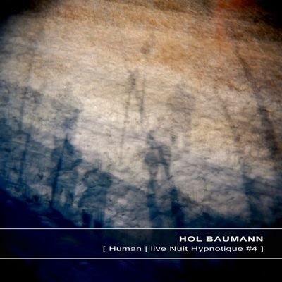 Hol Baumann ‎– Human Live Nuit Hypnotique 4 (2013) FLAC