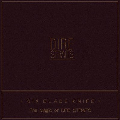 Dire Straits - Six Blade Knife (The Magic Of Dire Straits) (2018) FLAC