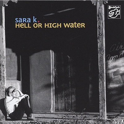 Sara K. - Hell or High Water (2006) SACD-R