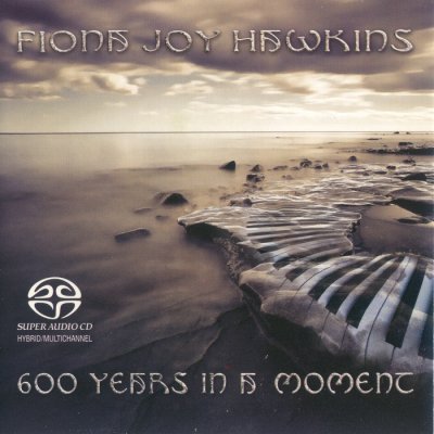 Fiona Joy Hawkins - 600 Years In A Moment (2013) SACD-R